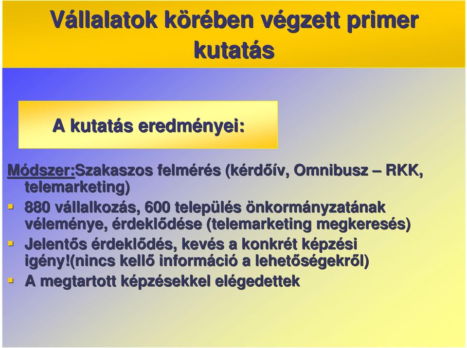 önkormányzatának nak véleménye, érdekldése (telemarketing( megkeresés) s) Jelents érdekldés, kevés s