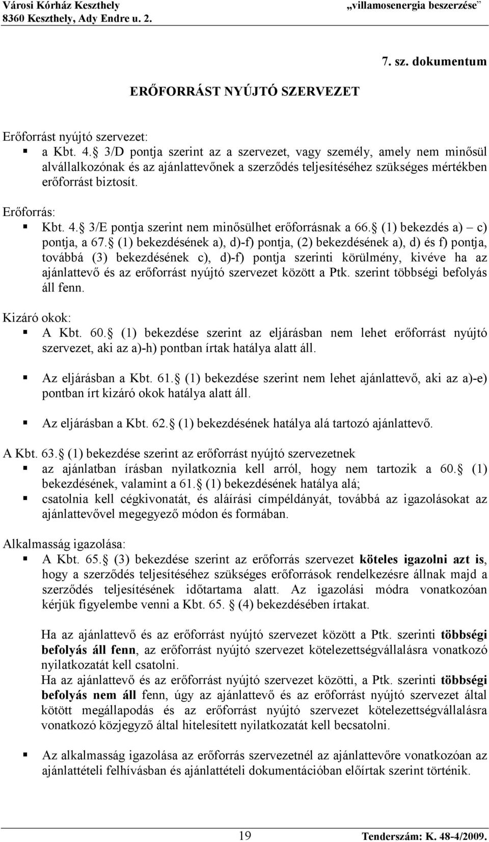 3/E pontja szerint nem minısülhet erıforrásnak a 66. (1) bekezdés a) c) pontja, a 67.