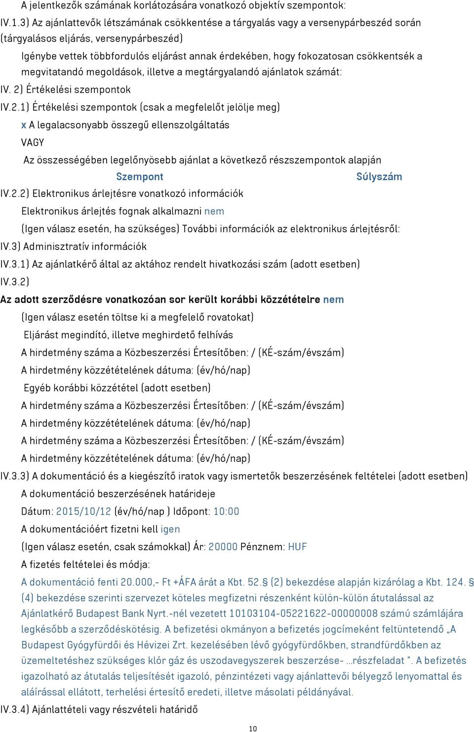 csökkentsék a megvitatandó megoldások, illetve a megtárgyalandó ajánlatok számát: IV. 2)