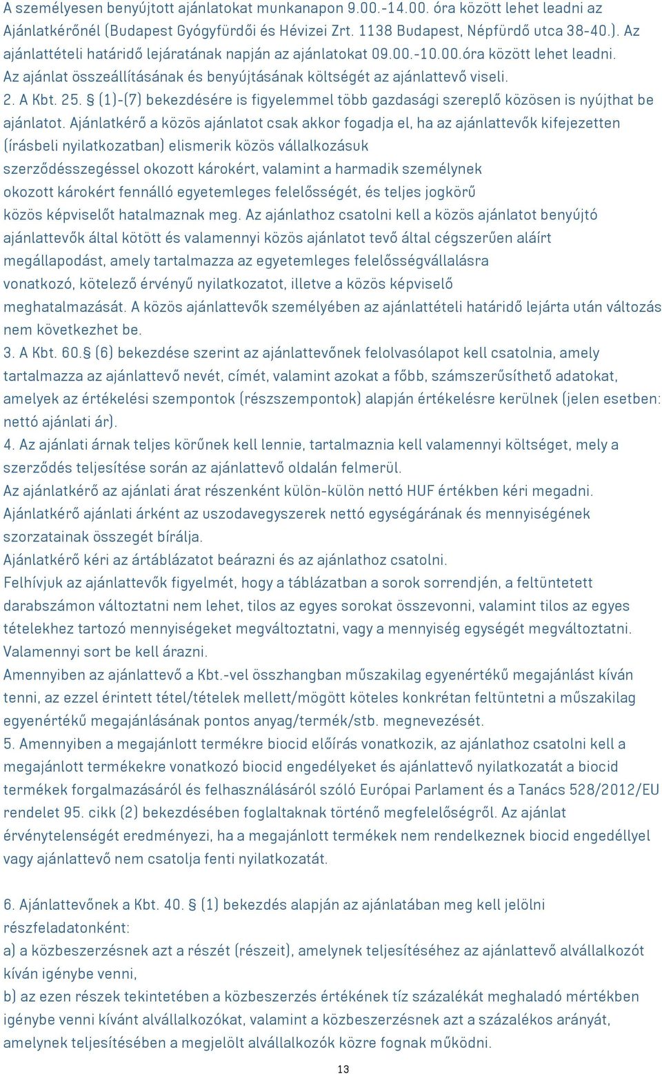 (1)-(7) bekezdésére is figyelemmel több gazdasági szereplő közösen is nyújthat be ajánlatot.