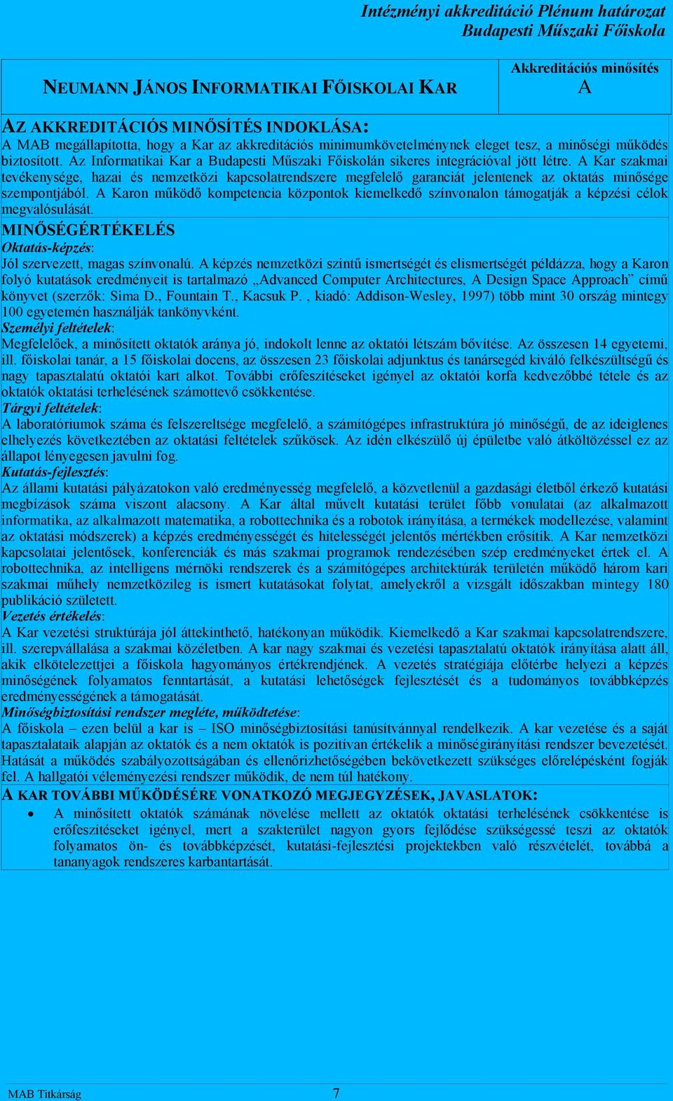 Kar szakmai tevékenysége, hazai és nemzetközi kapcsolatrendszere megfelelő garanciát jelentenek az oktatás minősége szempontjából.