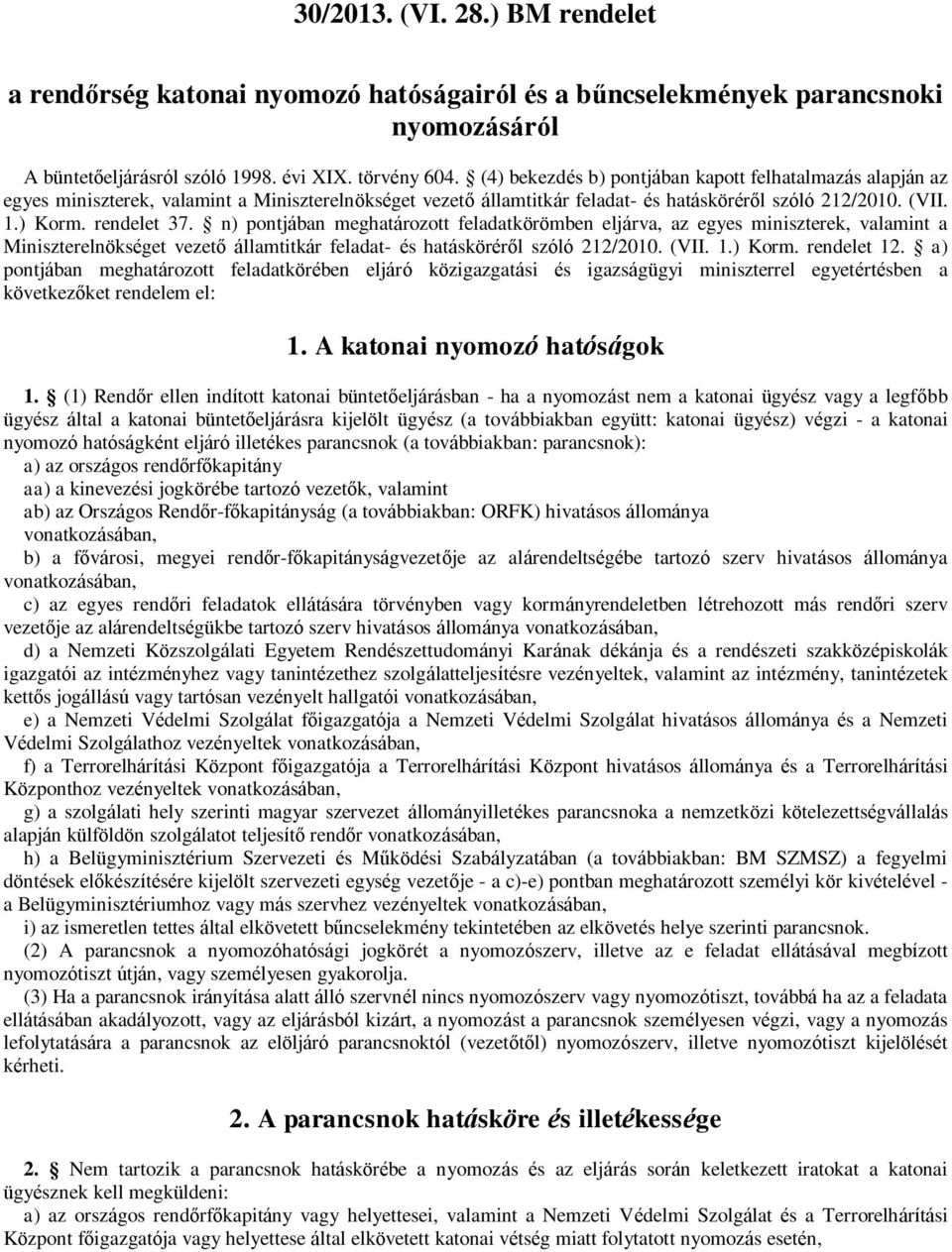 n) pontjában meghatározott feladatkörömben eljárva, az egyes miniszterek, valamint a Miniszterelnökséget vezető államtitkár feladat- és hatásköréről szóló 212/2010. (VII. 1.) Korm. rendelet 12.