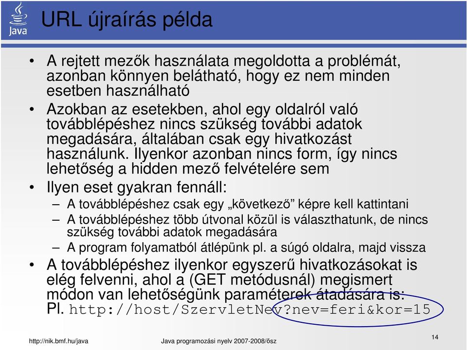 Ilyenkor azonban nincs form, így nincs lehetőség a hidden mező felvételére sem Ilyen eset gyakran fennáll: A továbblépéshez csak egy következő képre kell kattintani A továbblépéshez több útvonal