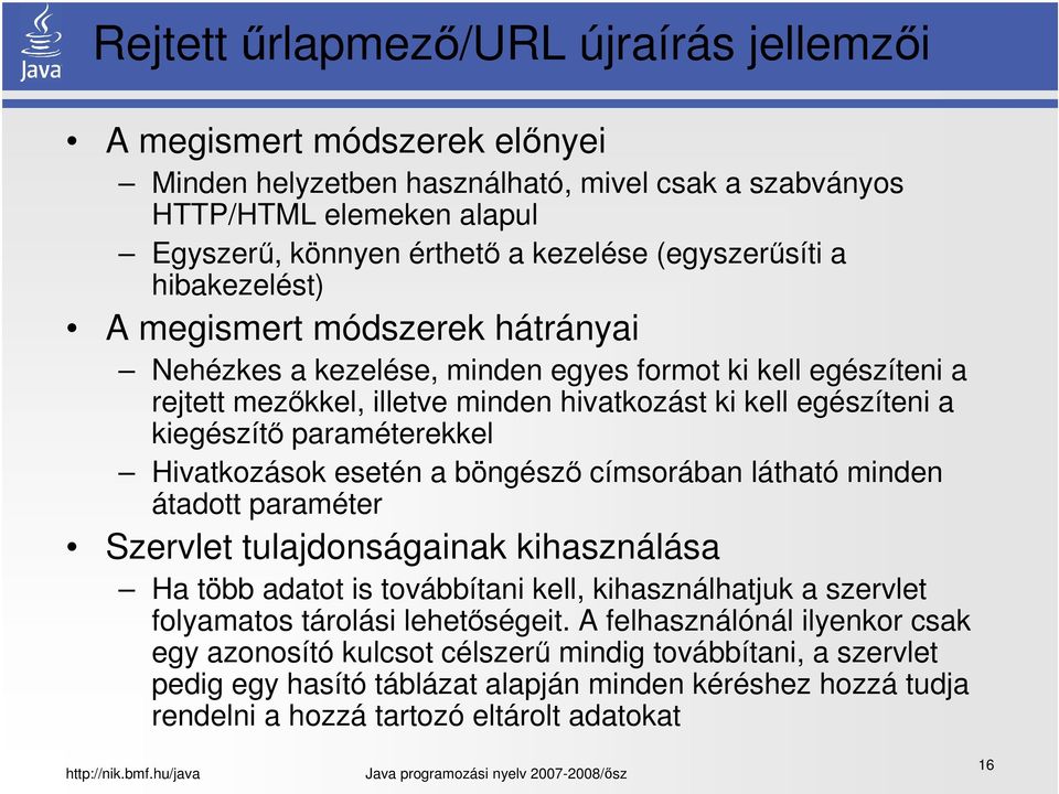 kiegészítő paraméterekkel Hivatkozások esetén a böngésző címsorában látható minden átadott paraméter Szervlet tulajdonságainak kihasználása Ha több adatot is továbbítani kell, kihasználhatjuk a