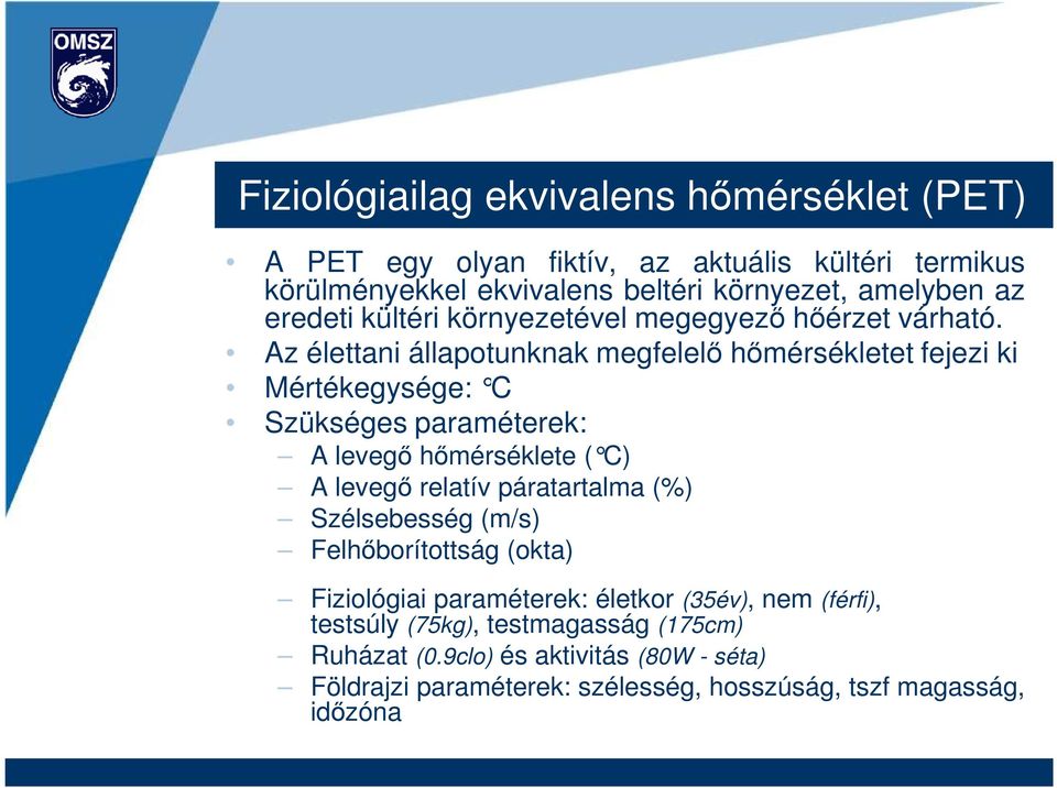 Az élettani állapotunknak megfelelı hımérsékletet fejezi ki Mértékegysége: C Szükséges paraméterek: A levegı hımérséklete ( C) A levegı relatív