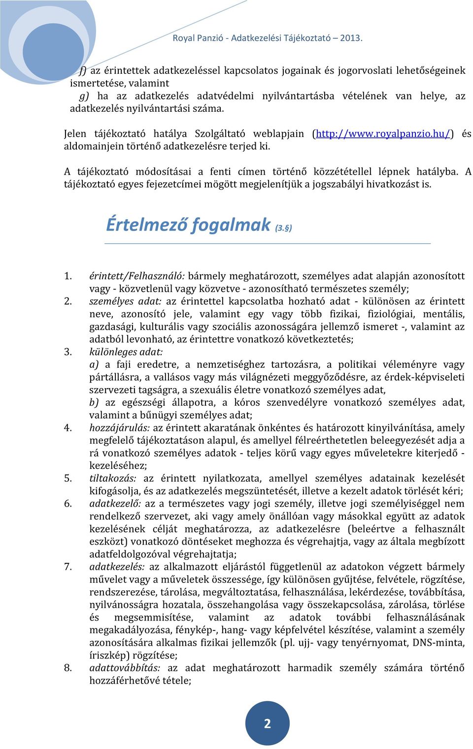 A tájékoztató módosításai a fenti címen történő közzététellel lépnek hatályba. A tájékoztató egyes fejezetcímei mögött megjelenítjük a jogszabályi hivatkozást is. Értelmező fogalmak (3. ) 1.