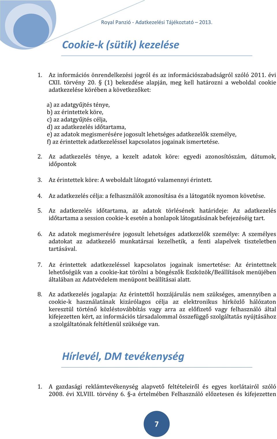 e) az adatok megismerésére jogosult lehetséges adatkezelők személye, f) az érintettek adatkezeléssel kapcsolatos jogainak ismertetése. 2.