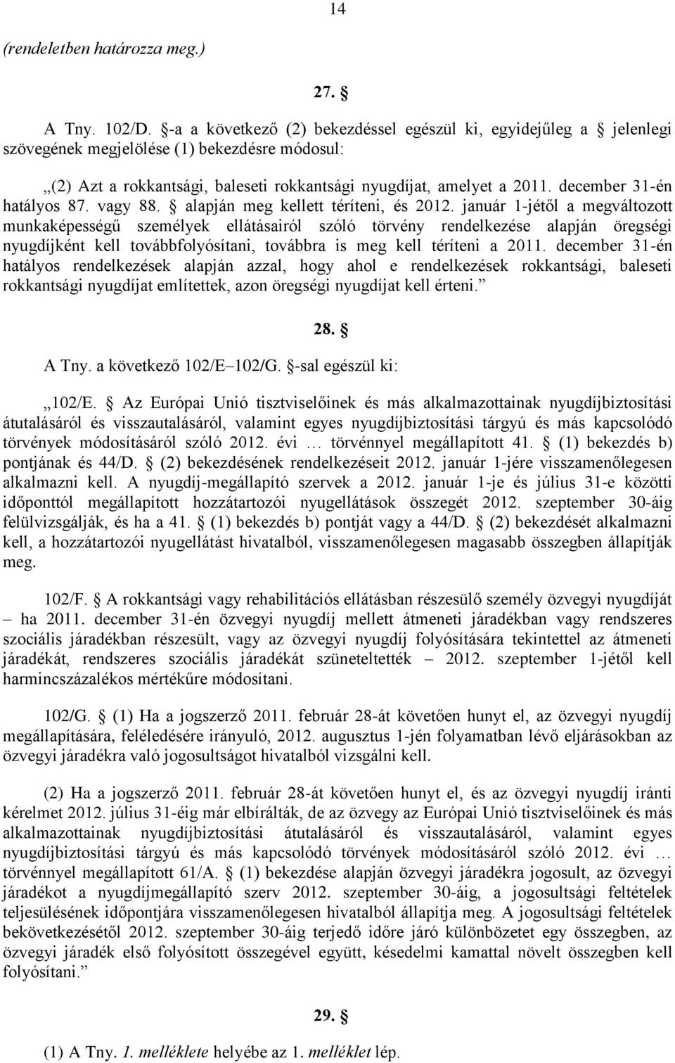 december 31-én hatályos 87. vagy 88. alapján meg kellett téríteni, és 2012.