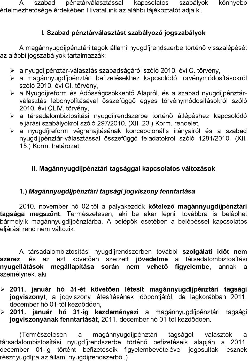 szabadságáról szóló 2010. évi C. törvény, a magánnyugdíjpénztári befizetésekhez kapcsolódó törvénymódosításokról szóló 2010. évi CI.