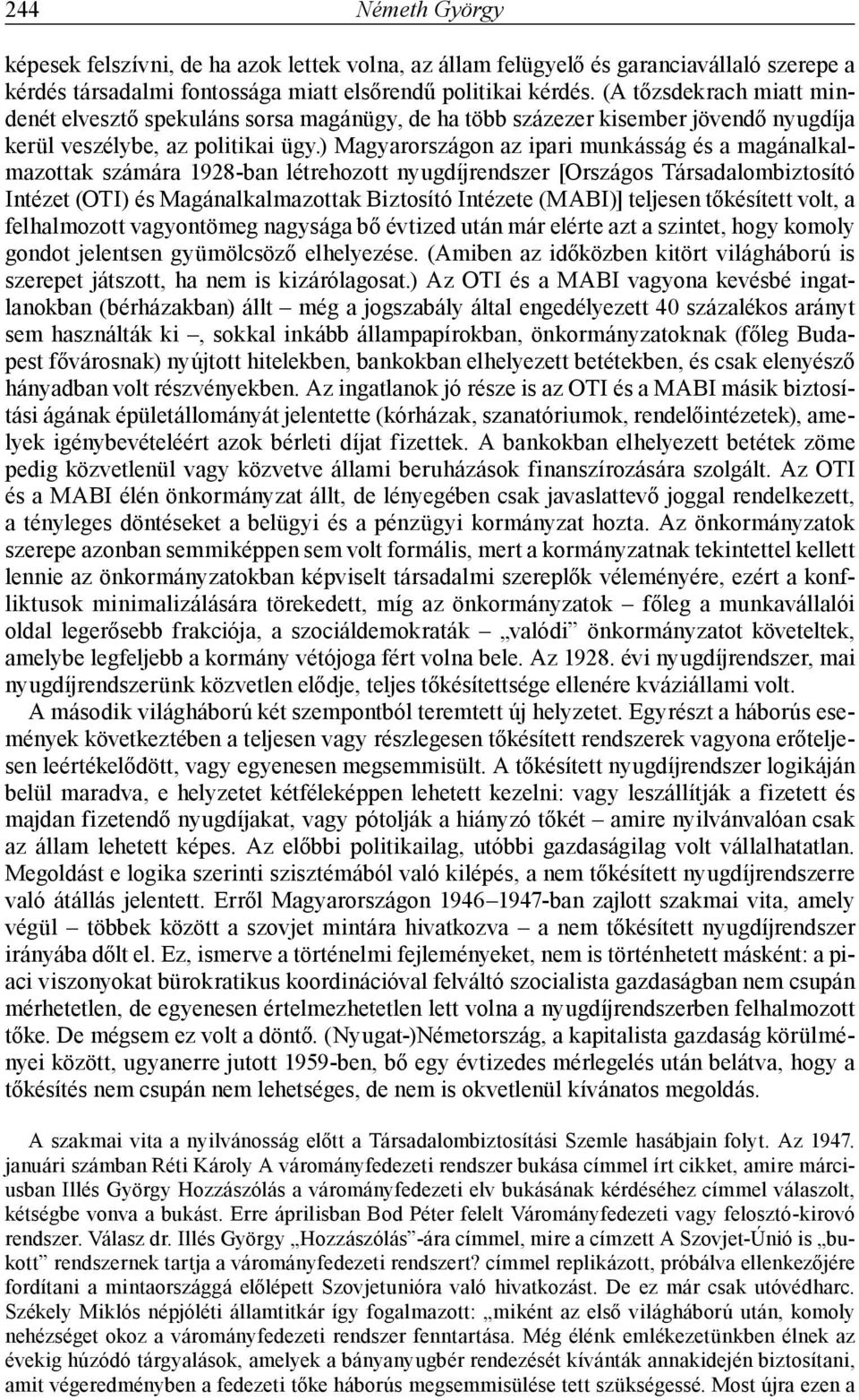 ) Magyarországon az ipari munkásság és a magánalkalmazottak számára 1928-ban létrehozott nyugdíjrendszer [Országos Társadalombiztosító Intézet (OTI) és Magánalkalmazottak Biztosító Intézete (MABI)]