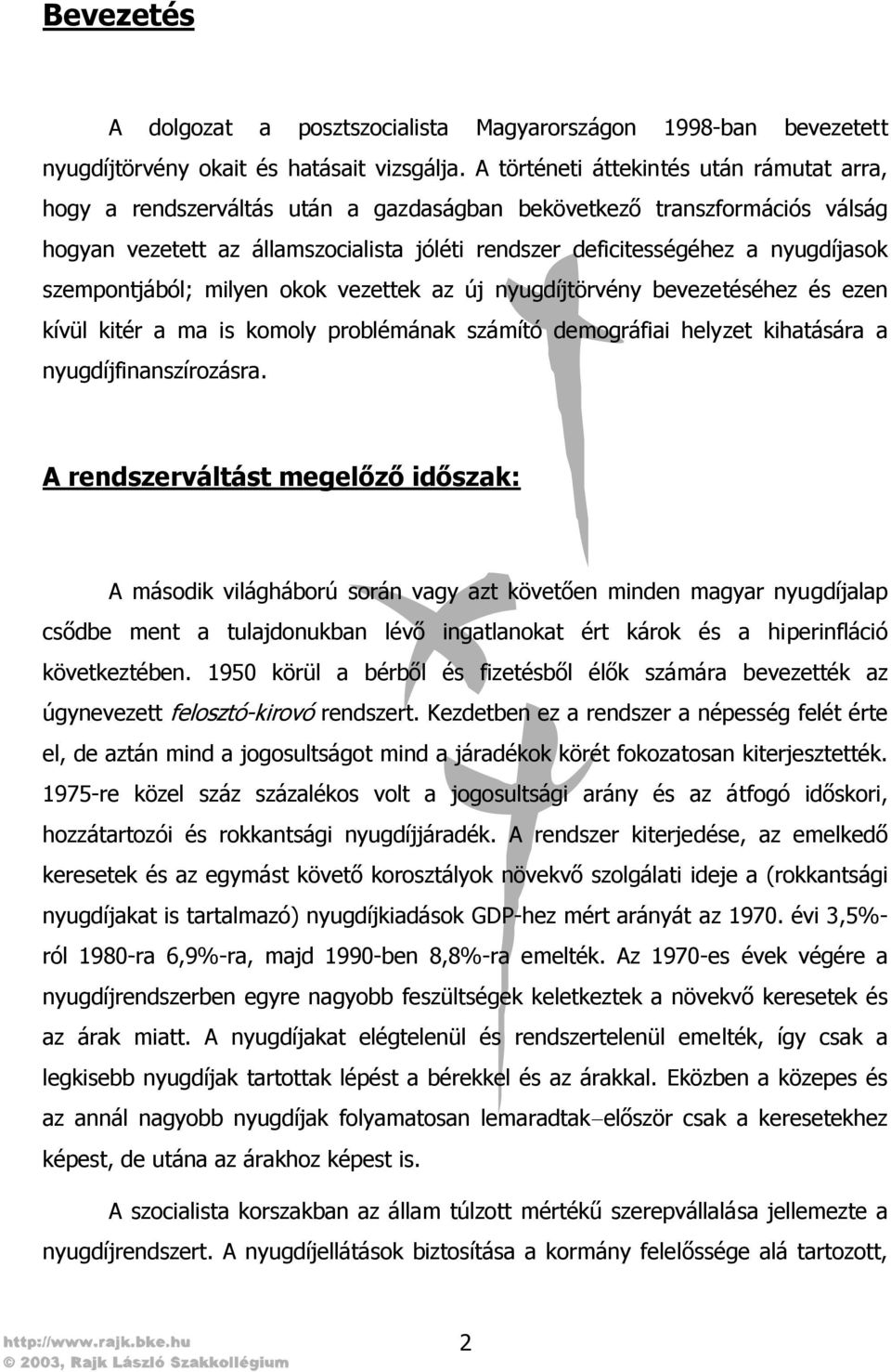 nyugdíjasok szempontjából; milyen okok vezettek az új nyugdíjtörvény bevezetéséhez és ezen kívül kitér a ma is komoly problémának számító demográfiai helyzet kihatására a nyugdíjfinanszírozásra.