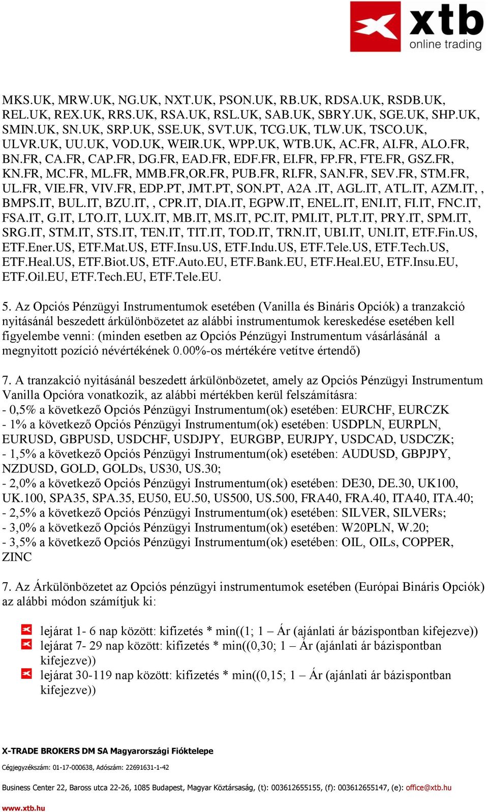 FR, SAN.FR, SEV.FR, STM.FR, UL.FR, VIE.FR, VIV.FR, EDP.PT, JMT.PT, SON.PT, A2A.IT, AGL.IT, ATL.IT, AZM.IT,, BMPS.IT, BUL.IT, BZU.IT,, CPR.IT, DIA.IT, EGPW.IT, ENEL.IT, ENI.IT, FI.IT, FNC.IT, FSA.