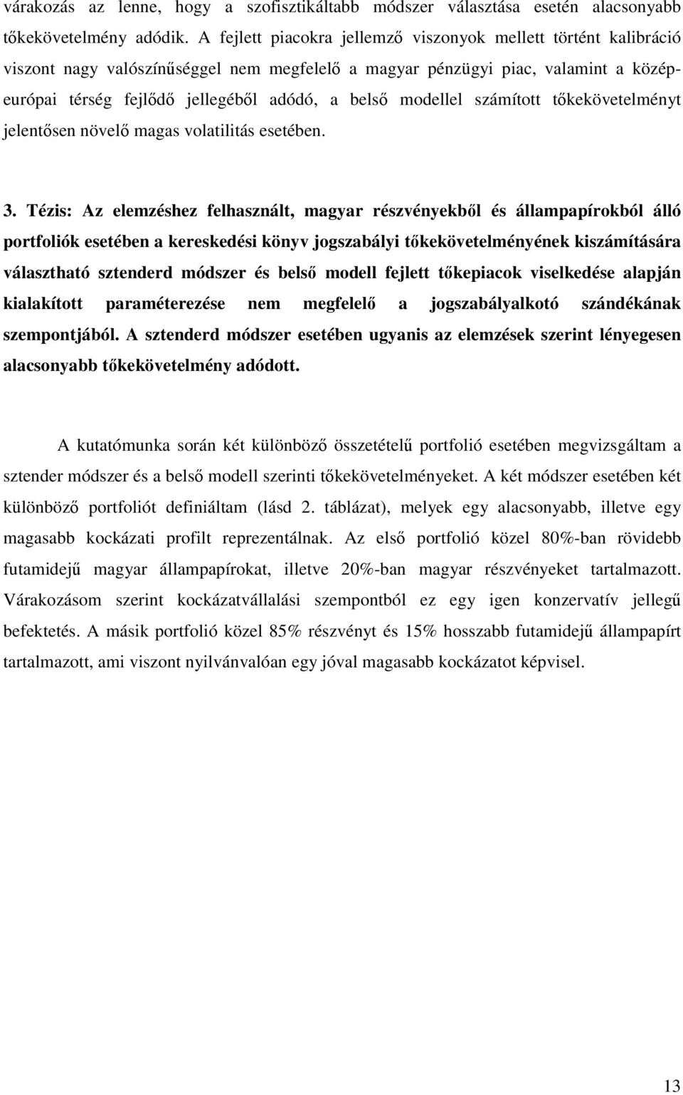 modellel számított tőkekövetelményt jelentősen növelő magas volatilitás esetében. 3.