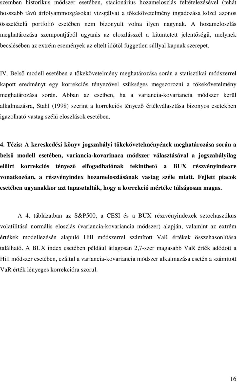 A hozameloszlás meghatározása szempontjából ugyanis az eloszlásszél a kitüntetett jelentőségű, melynek becslésében az extrém események az eltelt időtől független súllyal kapnak szerepet. IV.