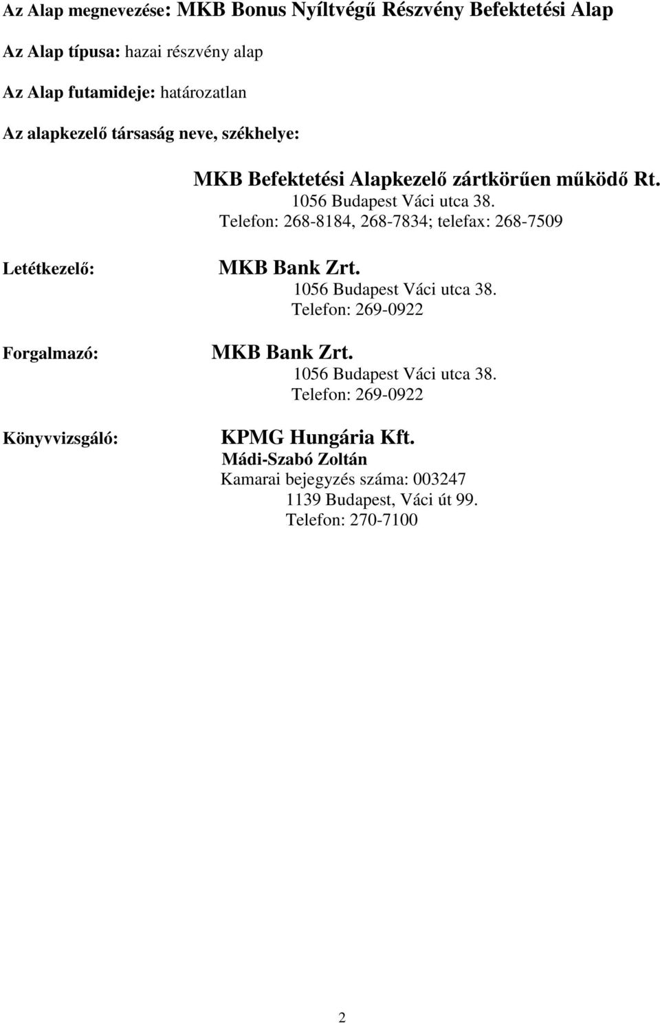 Telefon: 268-8184, 268-7834; telefax: 268-7509 Letétkezelı: Forgalmazó: Könyvvizsgáló: MKB Bank Zrt. 1056 Budapest Váci utca 38.
