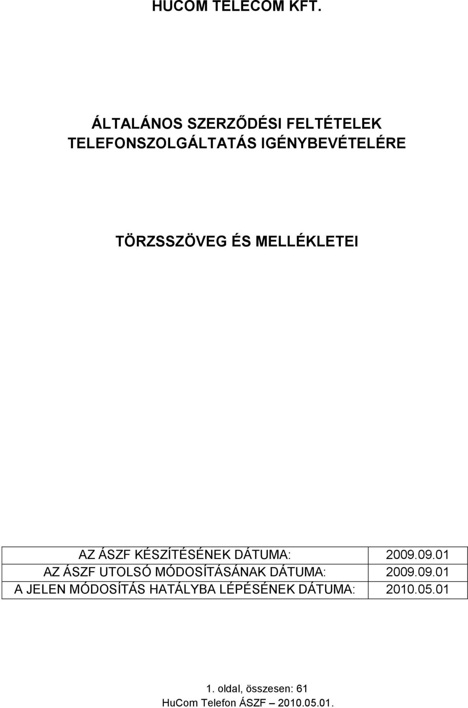 TÖRZSSZÖVEG ÉS MELLÉKLETEI AZ ÁSZF KÉSZÍTÉSÉNEK DÁTUMA: 2009.