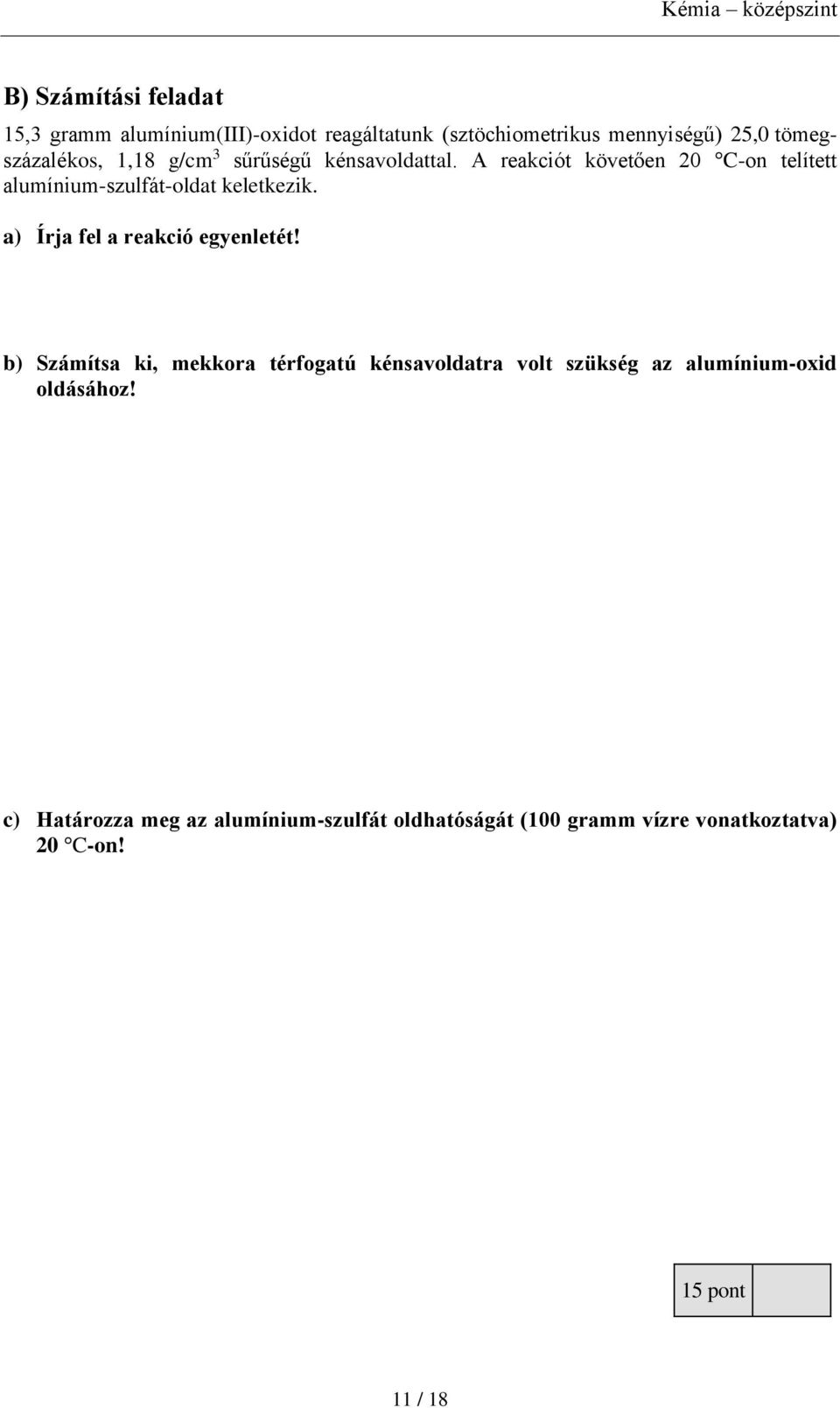 A reakciót követően 20 C-on telített alumínium-szulfát-oldat keletkezik. a) Írja fel a reakció egyenletét!