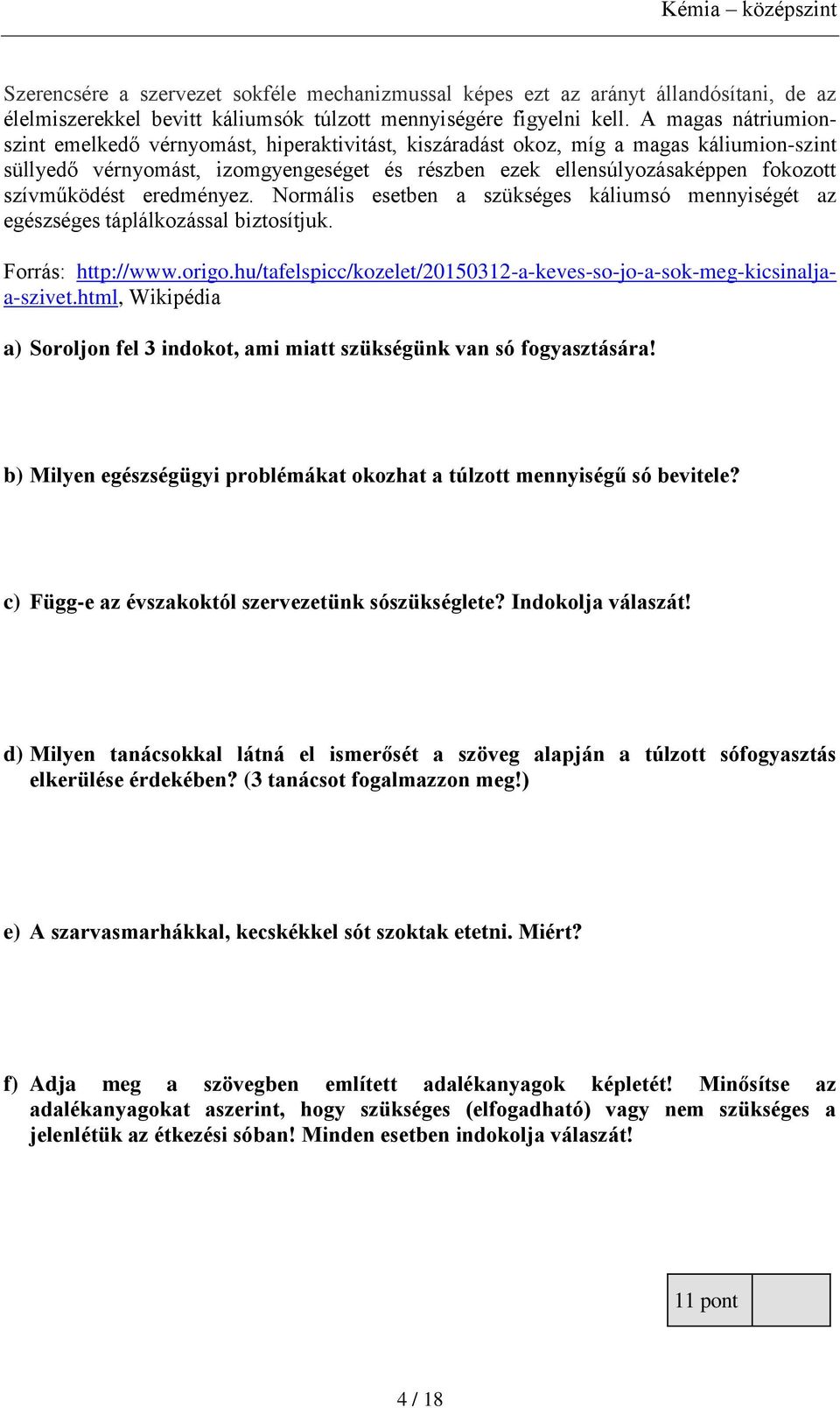 szívműködést eredményez. Normális esetben a szükséges káliumsó mennyiségét az egészséges táplálkozással biztosítjuk. Forrás: http://www.origo.