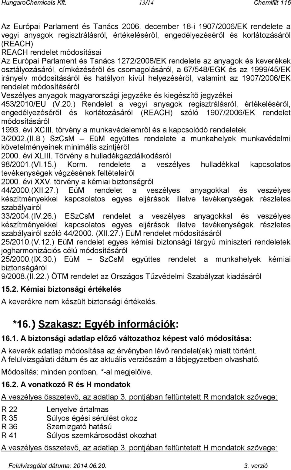 rendelete az anyagok és keverékek osztályozásáról, címkézéséről és csomagolásáról, a 67/548/EGK és az 1999/45/EK irányelv módosításáról és hatályon kívül helyezéséről, valamint az 1907/2006/EK