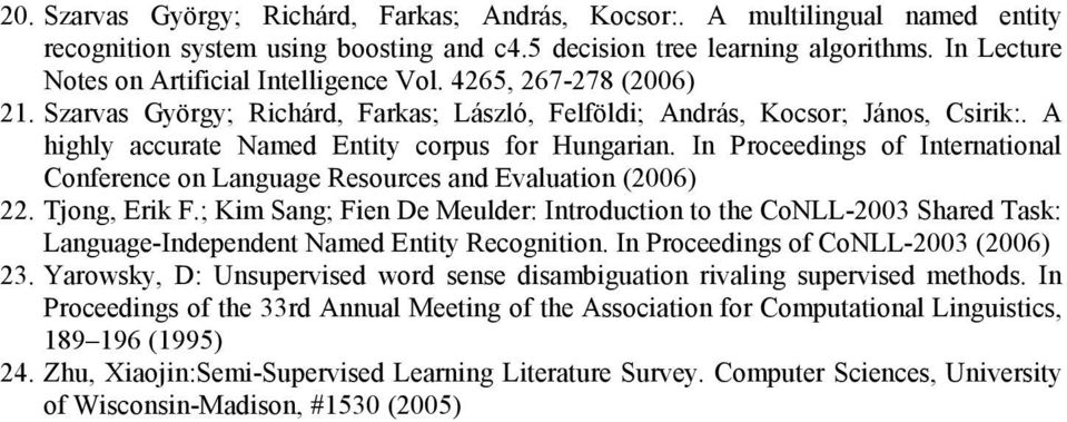 A highly accurate Named Entity corpus for Hungarian. In Proceedings of International Conference on Language Resources and Evaluation (2006) 22. Tjong, Erik F.