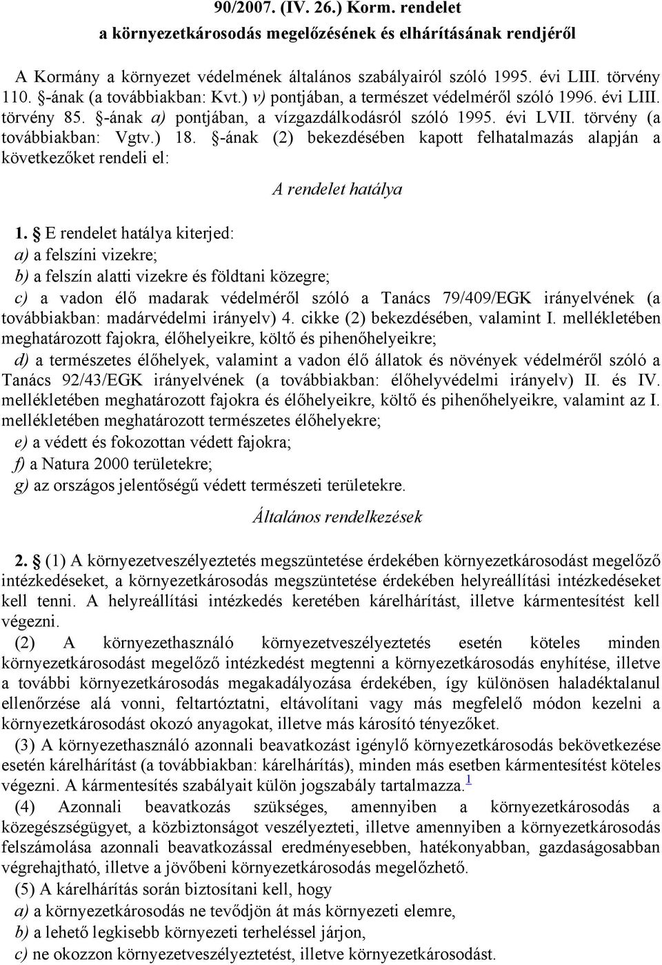 -ának (2) bekezdésében kapott felhatalmazás alapján a következőket rendeli el: A rendelet hatálya 1.