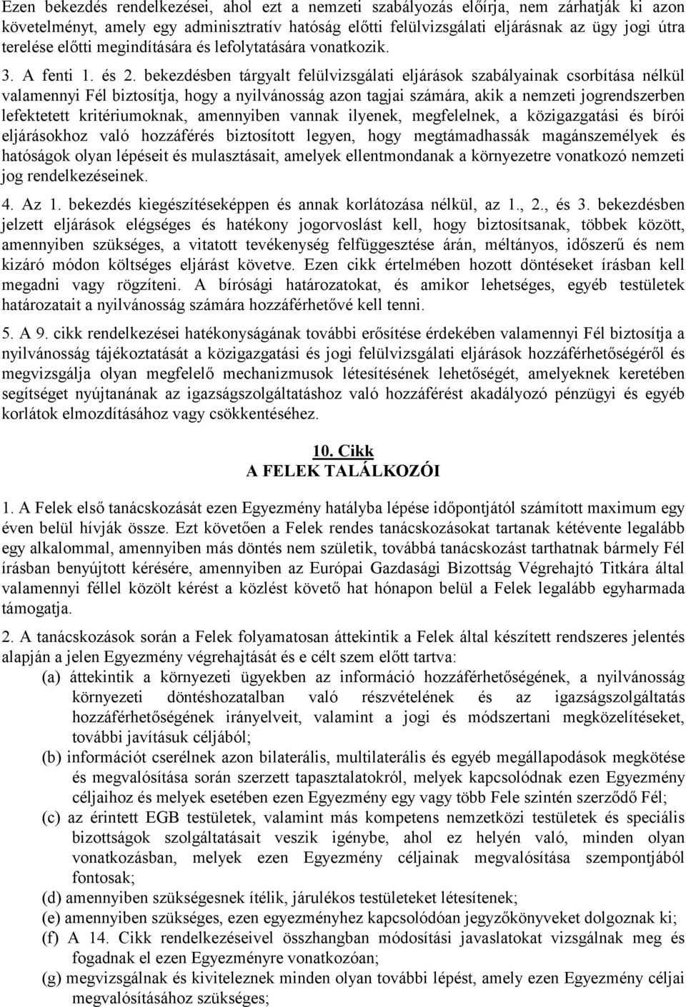 bekezdésben tárgyalt felülvizsgálati eljárások szabályainak csorbítása nélkül valamennyi Fél biztosítja, hogy a nyilvánosság azon tagjai számára, akik a nemzeti jogrendszerben lefektetett