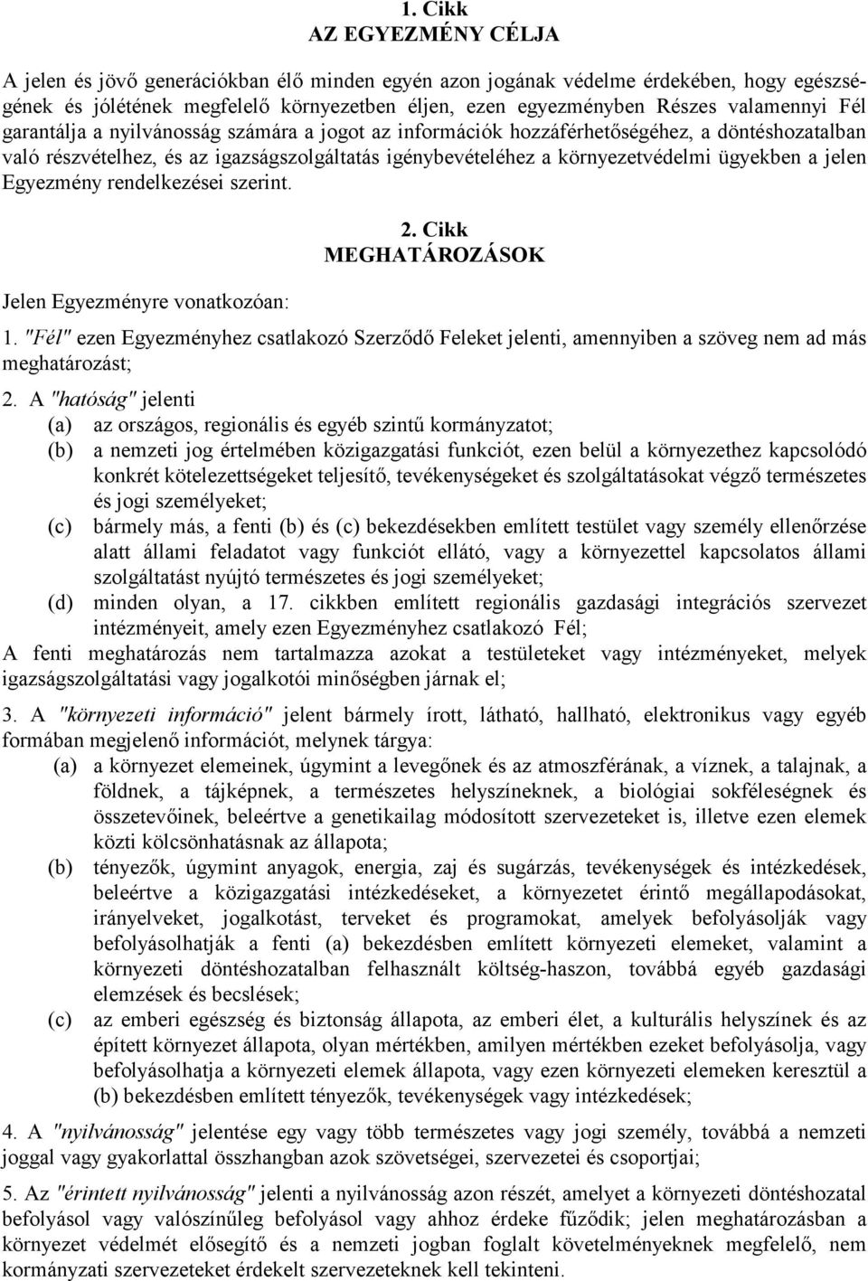 ügyekben a jelen Egyezmény rendelkezései szerint. 2. Cikk MEGHATÁROZÁSOK Jelen Egyezményre vonatkozóan: 1.