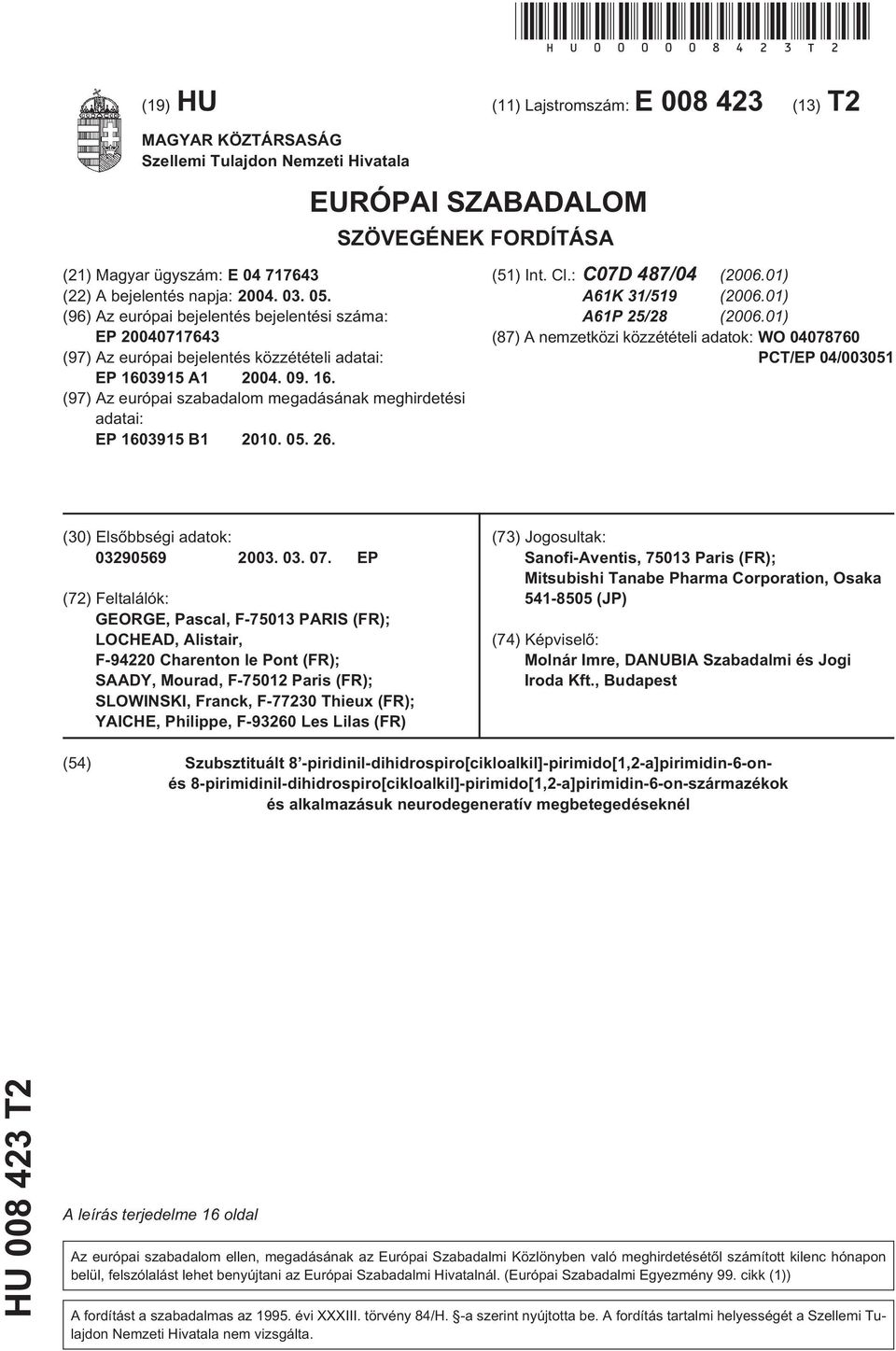 03. 0. (96) Az európai bejelentés bejelentési száma: EP 0717643 (97) Az európai bejelentés közzétételi adatai: EP 1391 A1 04. 09. 16. (97) Az európai alom megadásának meghirdetési adatai: EP 1391 B1.