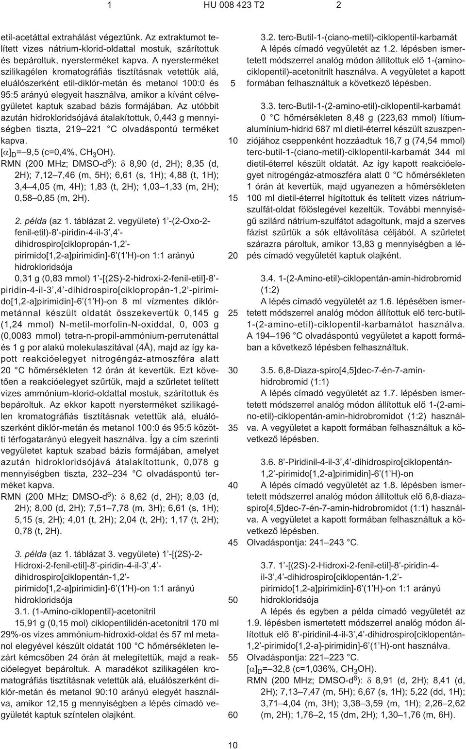 Az utóbbit azután hidrokloridsójává átalakítottuk, 0,443 g mennyiségben tiszta, 219 221 C olvadáspontú terméket kapva. [ ] D = 9, (c=0,4%, CH 3 OH).