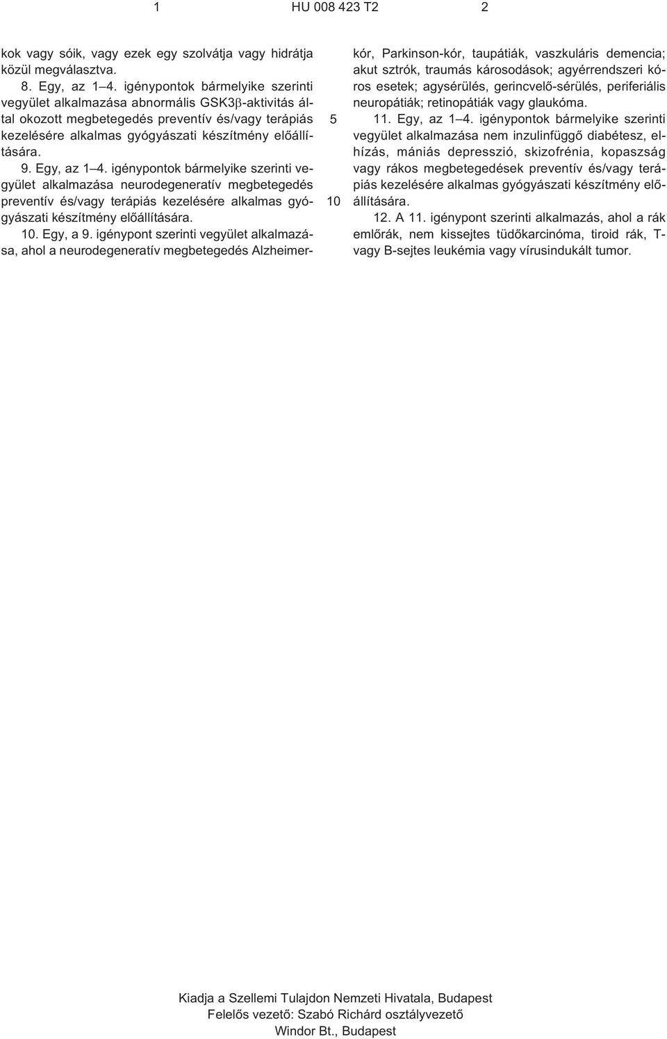 Egy, az 1 4. igénypontok bármelyike szerinti vegyület alkalmazása neurodegeneratív megbetegedés preventív és/vagy terápiás kezelésére alkalmas gyógyászati készítmény elõállítására.. Egy, a 9.