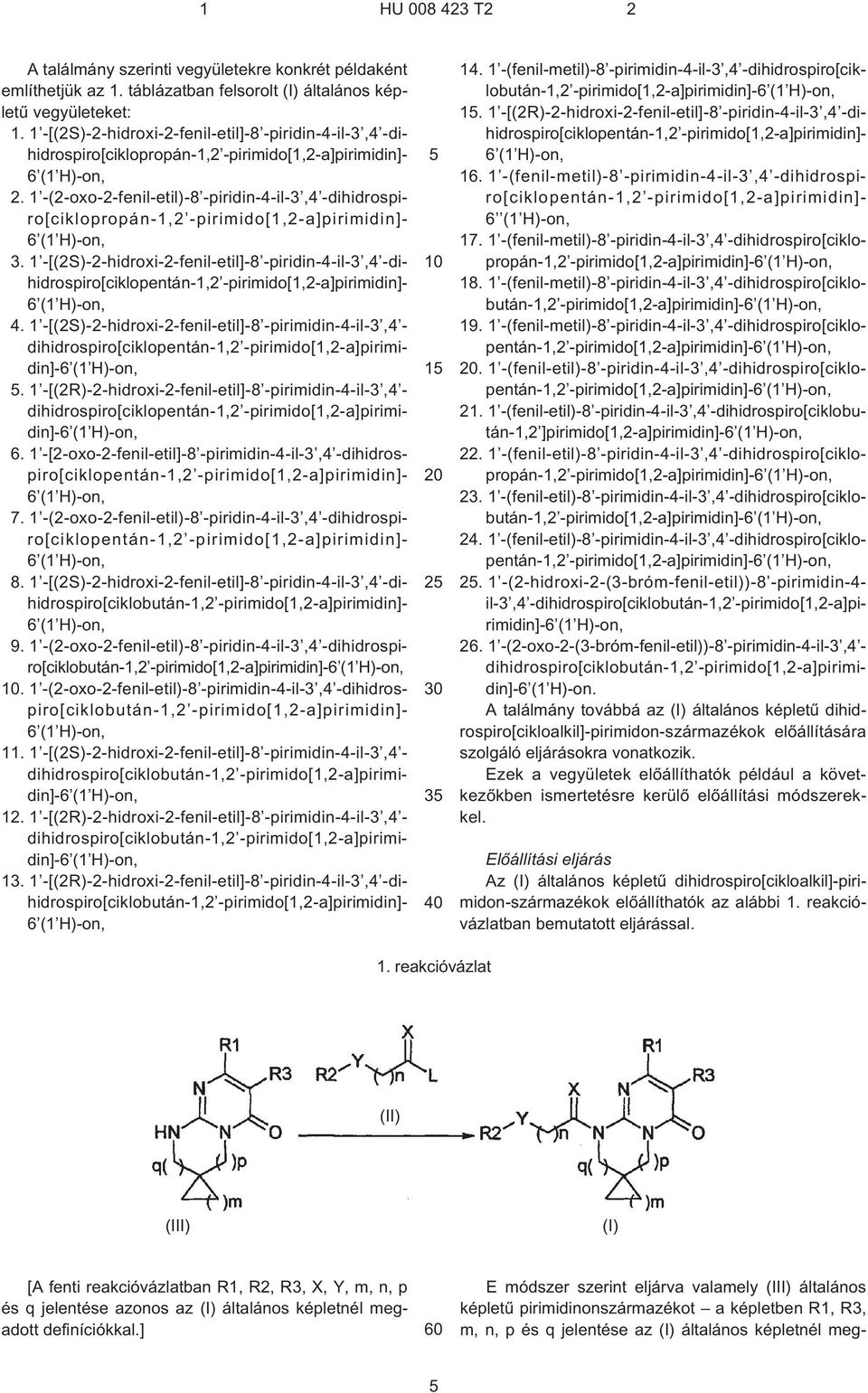 1 -(2¹oxo-2-fenil-etil)-8 -piridin-4-il¹3,4 -dihidrospi- ro[ciklopropán-1,2 -pirimido[1,2¹a]pirimidin]- 3.