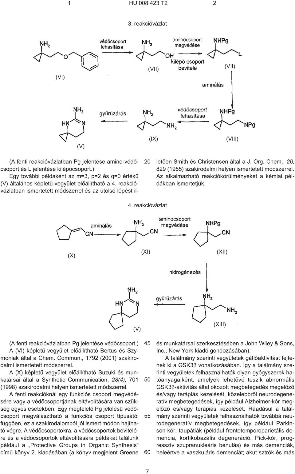 Org. Chem.,, 829 (19) szakirodalmi helyen ismertetett módszerrel. Az alkalmazható reakciókörülményeket a kémiai példákban ismertetjük. 4.