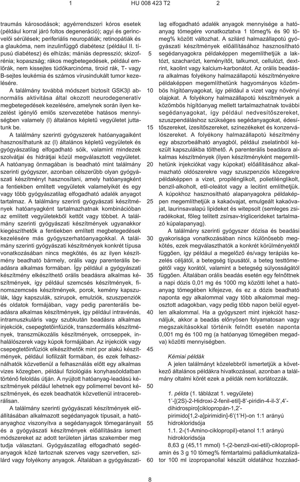 típusú diabétesz) és elhízás; mániás depresszió; skizofrénia; kopaszság; rákos megbetegedések, például emlõrák, nem kissejtes tüdõkarcinóma, tiroid rák, T¹ vagy B¹sejtes leukémia és számos