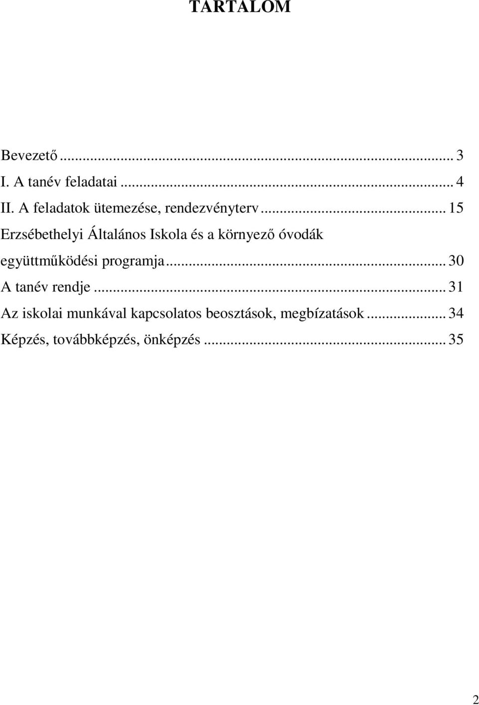 .. 15 Erzsébethelyi Általános Iskola és a környező óvodák együttműködési