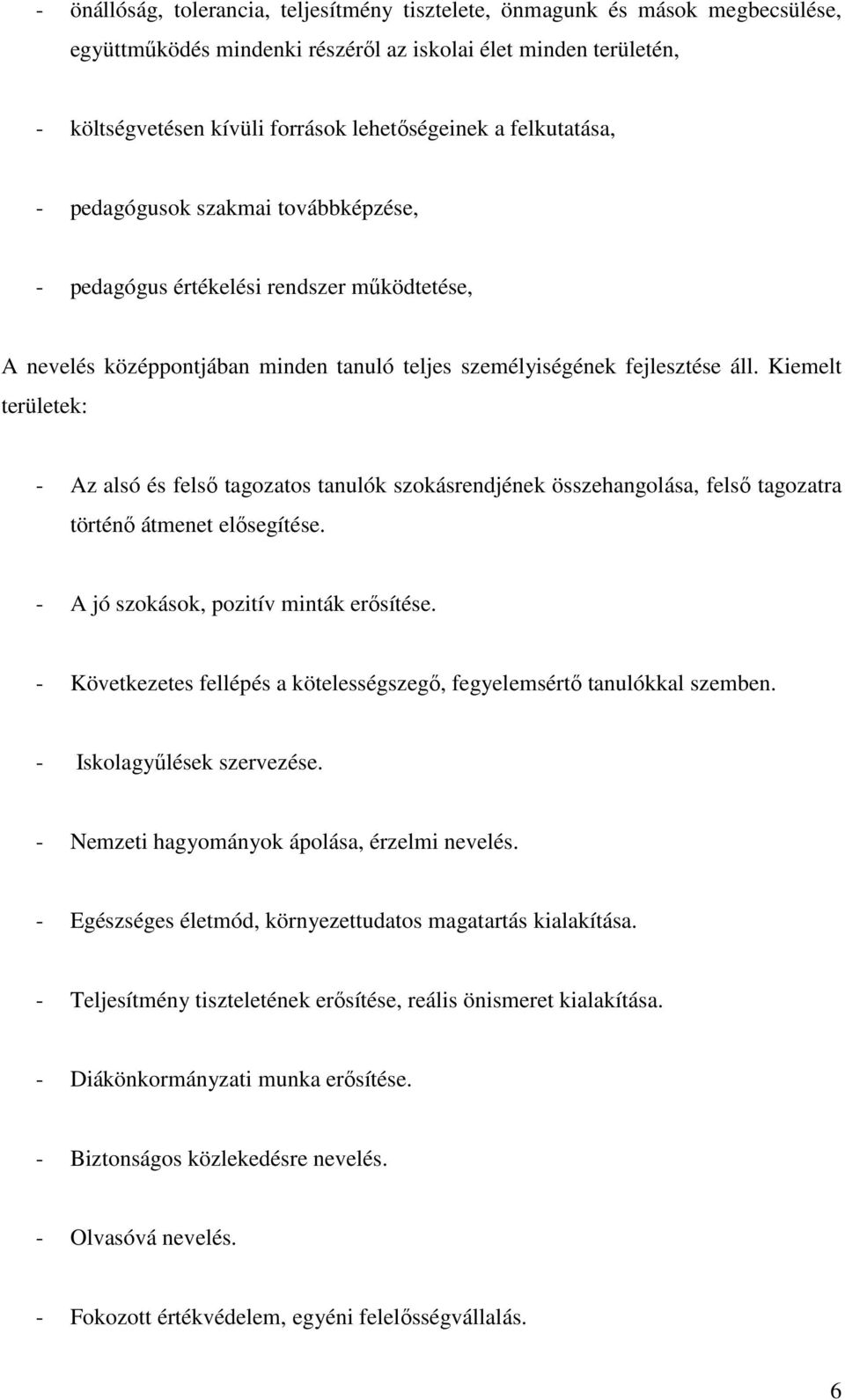 Kiemelt területek: - Az alsó és felső tagozatos tanulók szokásrendjének összehangolása, felső tagozatra történő átmenet elősegítése. - A jó szokások, pozitív minták erősítése.