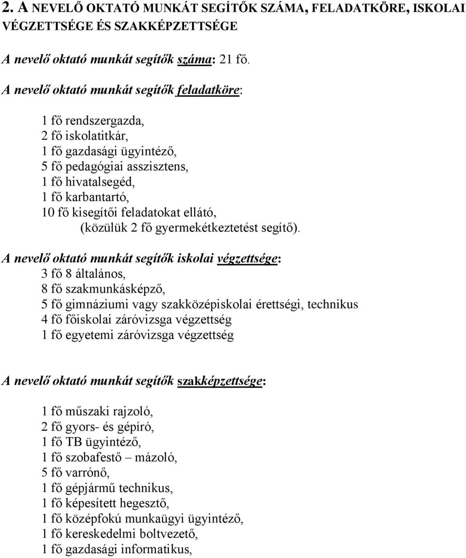 feladatokat ellátó, (közülük 2 fő gyermekétkeztetést segítő).