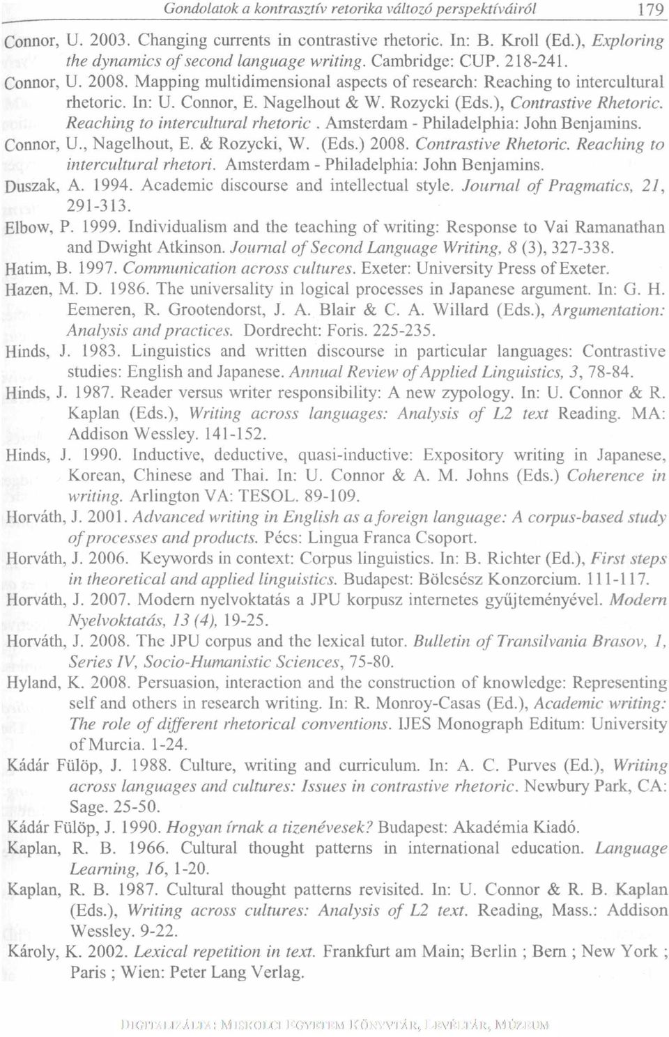 Reaching to intercultural rhetoric. Amsterdam - Philadelphia: John Benjamins. Connor, U., Nagelhout, E. & Rozycki, W. (Eds.) 2008. Contrastive Rhetoric. Reaching to intercultural rhetori.