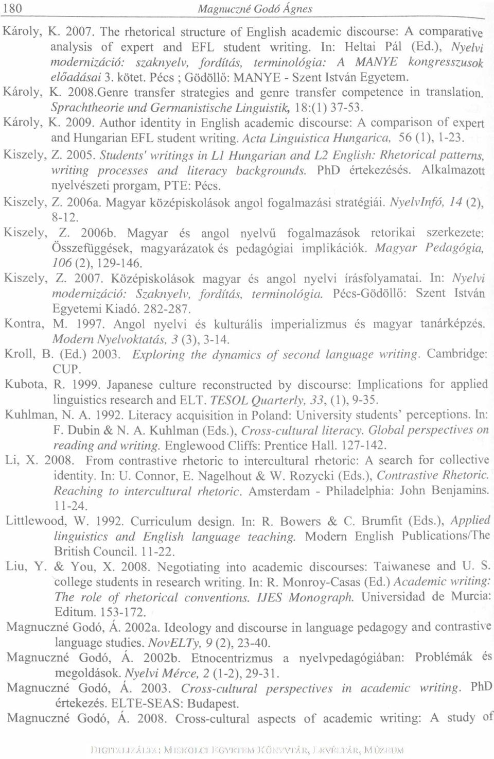 Genre transfer strategies and genre transfer competence in translation. Sprachtheorie und Gennanistische Linguistik, 18:(1) 37-53. Károly, K. 2009.