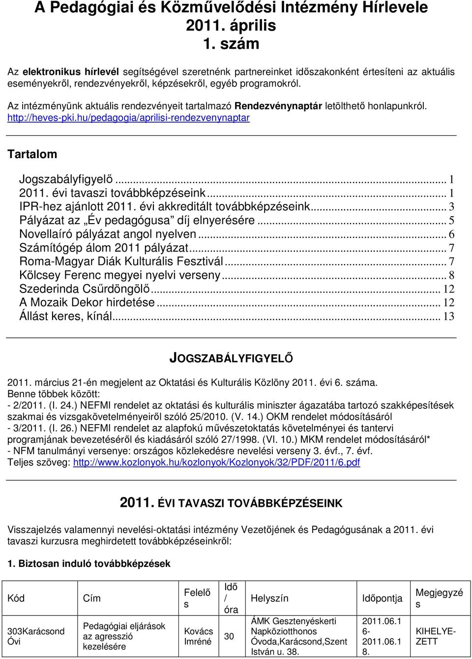 Az intézményünk aktuális rendezvényeit tartalmazó Rendezvénynaptár letölthetı honlapunkról. http://heves-pki.hu/pedagogia/aprilisi-rendezvenynaptar Tartalom Jogszabályfigyelı... 1 2011.