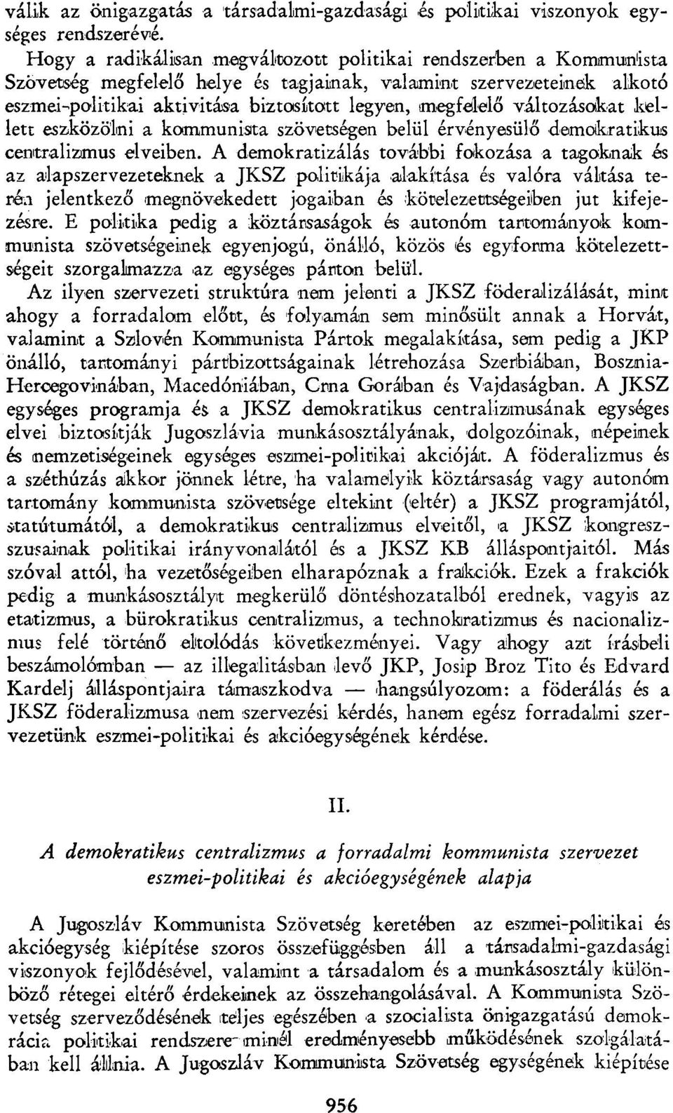 változásokat kellett eszközölni a kommunista szövetségen belül érvényesülő demokratikus centralizmus elveiben.