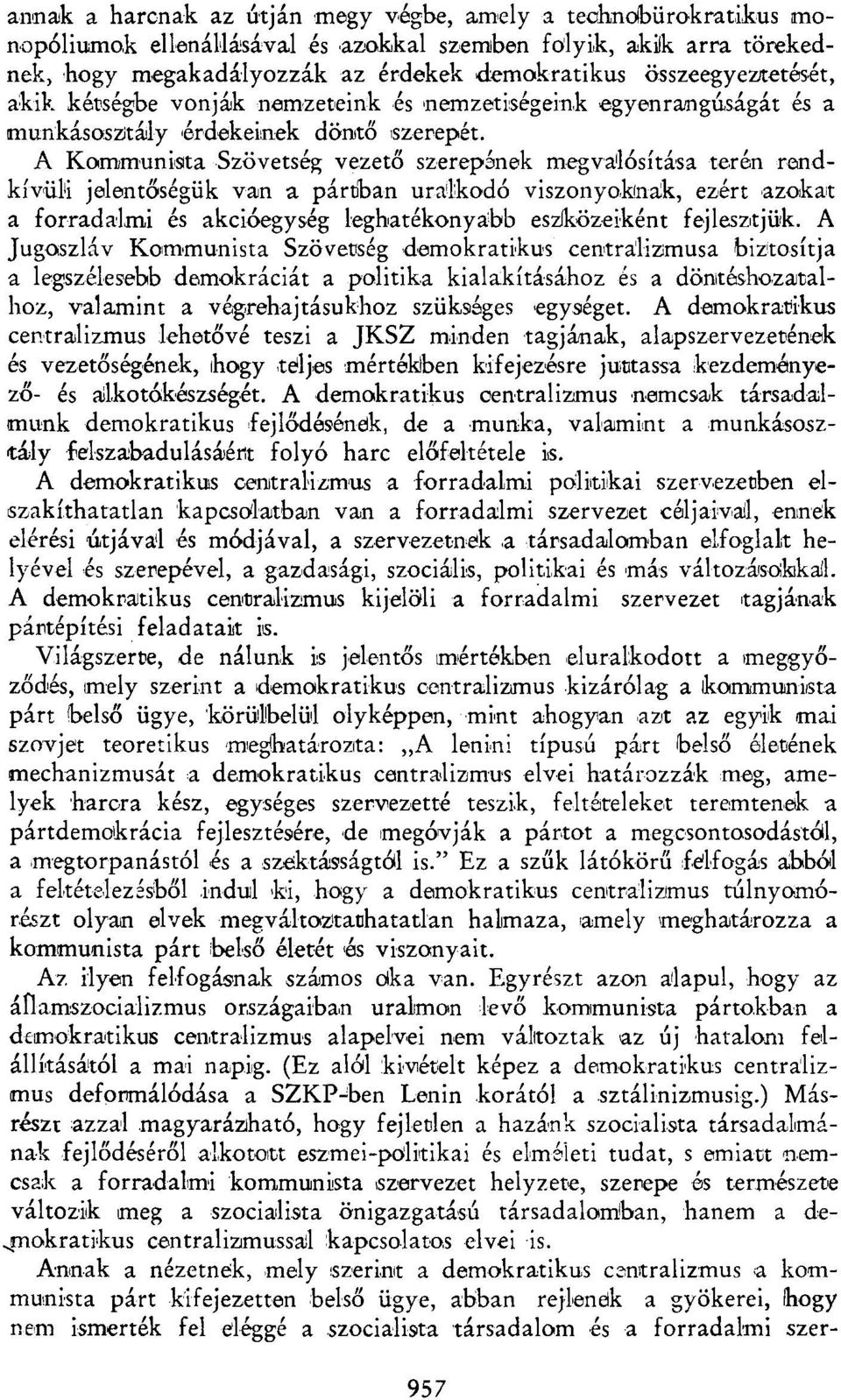 A Kommunista Szövetség vezető szerepének megvalósítása terén rendkívüli jelentőségük van a pártban uralkodó viszonyoknak, ezért azokat a forradalmi és akcióegység leghatékonyabb eszközeiként