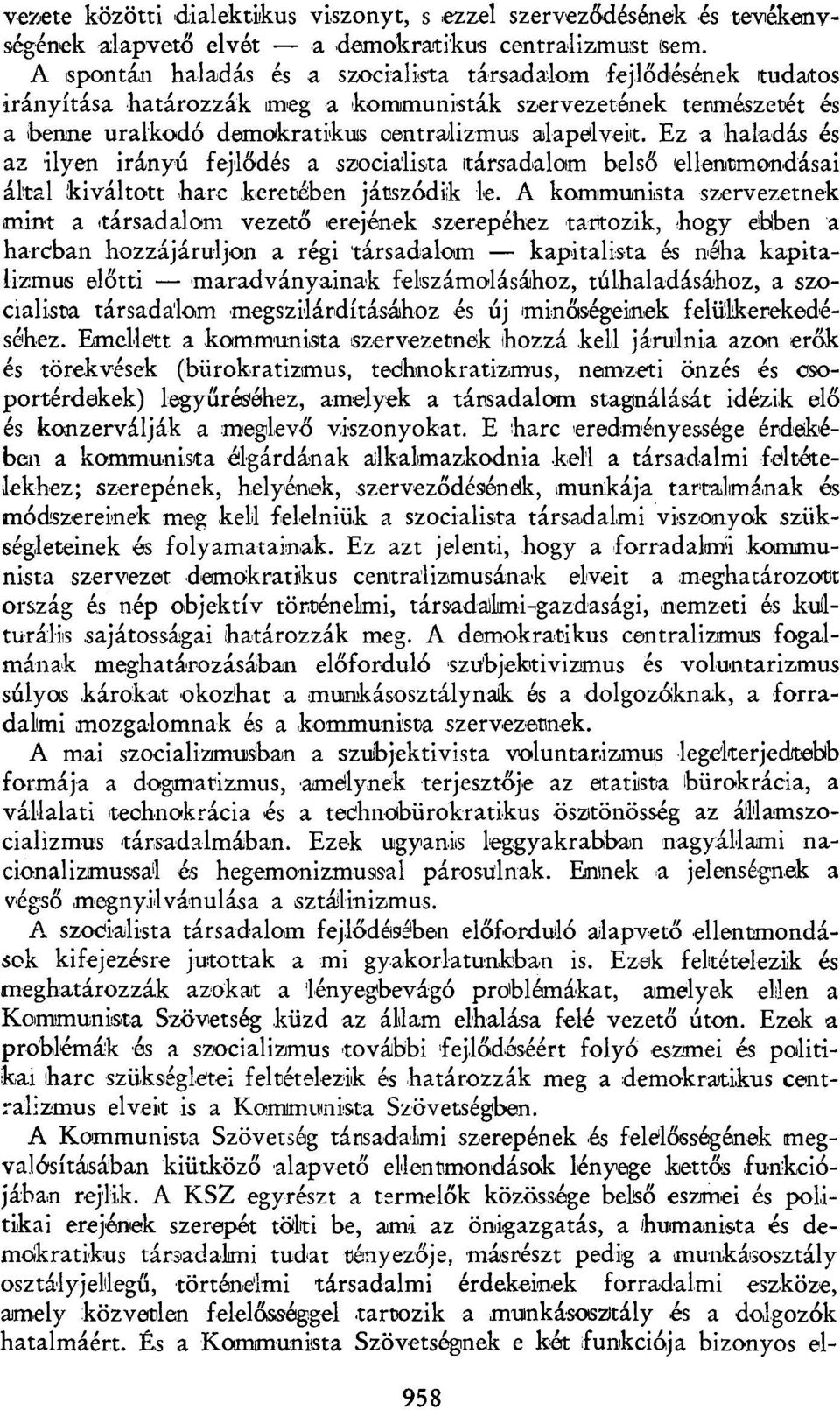 Ez a haladás és az ilyen irányú fejlődés a szocialista itársadalam belső ellentmondásai által kiváltott harc keretében játszódik le.