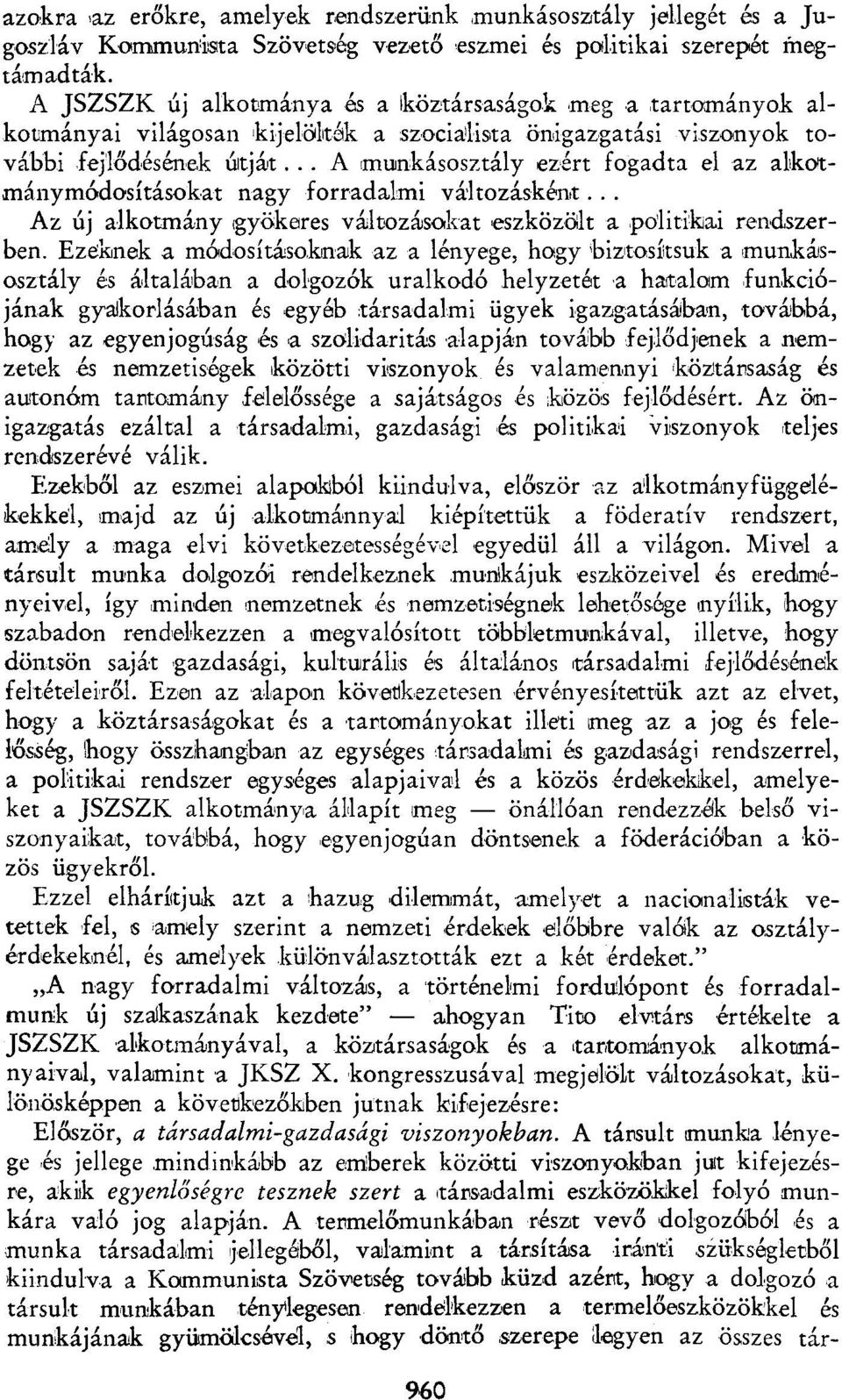 .. A munkásosztály ezért fogadta el az alkotmánymódosításokat nagy forradalmi változásként... Az új alkotmány gyökeres változásokat eszközölt a politikai rendszerben.