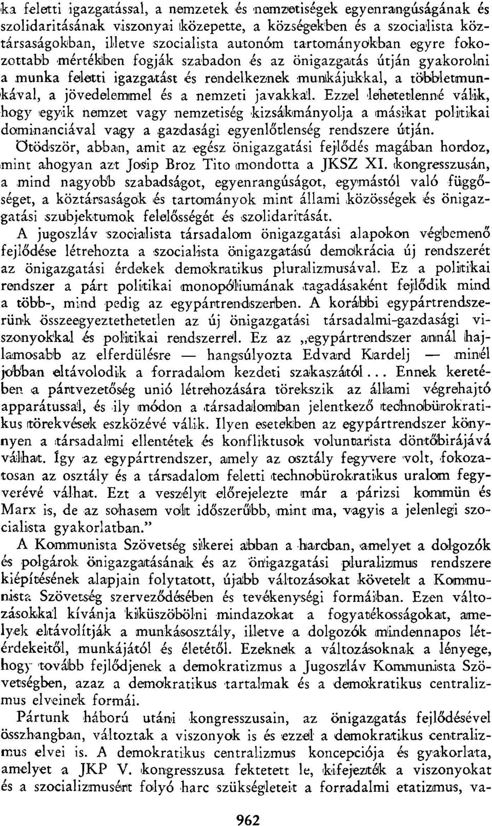 javakkal. Ezzel lehetetlenné válik, hogy egyik nemzet vagy nemzetiség kizsákmányolja a másikat politikai dominanciával vagy a gazdasági egyenlőtlenség rendszere útján.