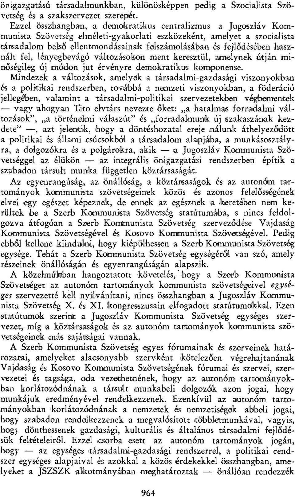 fejlődésében használt fel, lényegbevágó változásokon ment keresztül, amelynek útján minőségileg új módon jut érvényre demokratikus komponense.