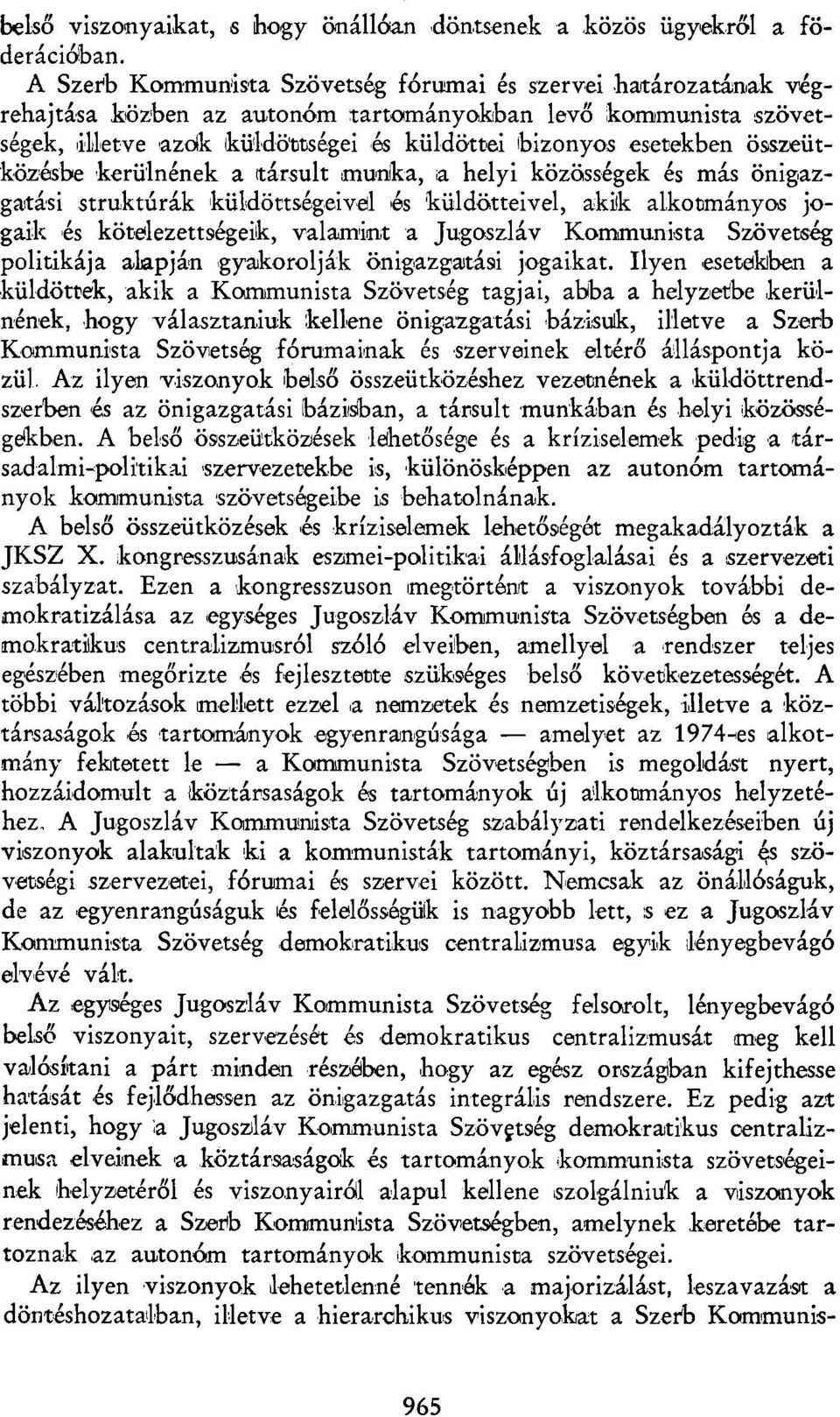 összeütközésbe kerülnének a társult munka, a helyi közösségek és más önigazgatási struktúrák küldöttségeivel és küldötteivel, akik alkotmányos jogaik és kötelezettségeik, valamint a Jugoszláv