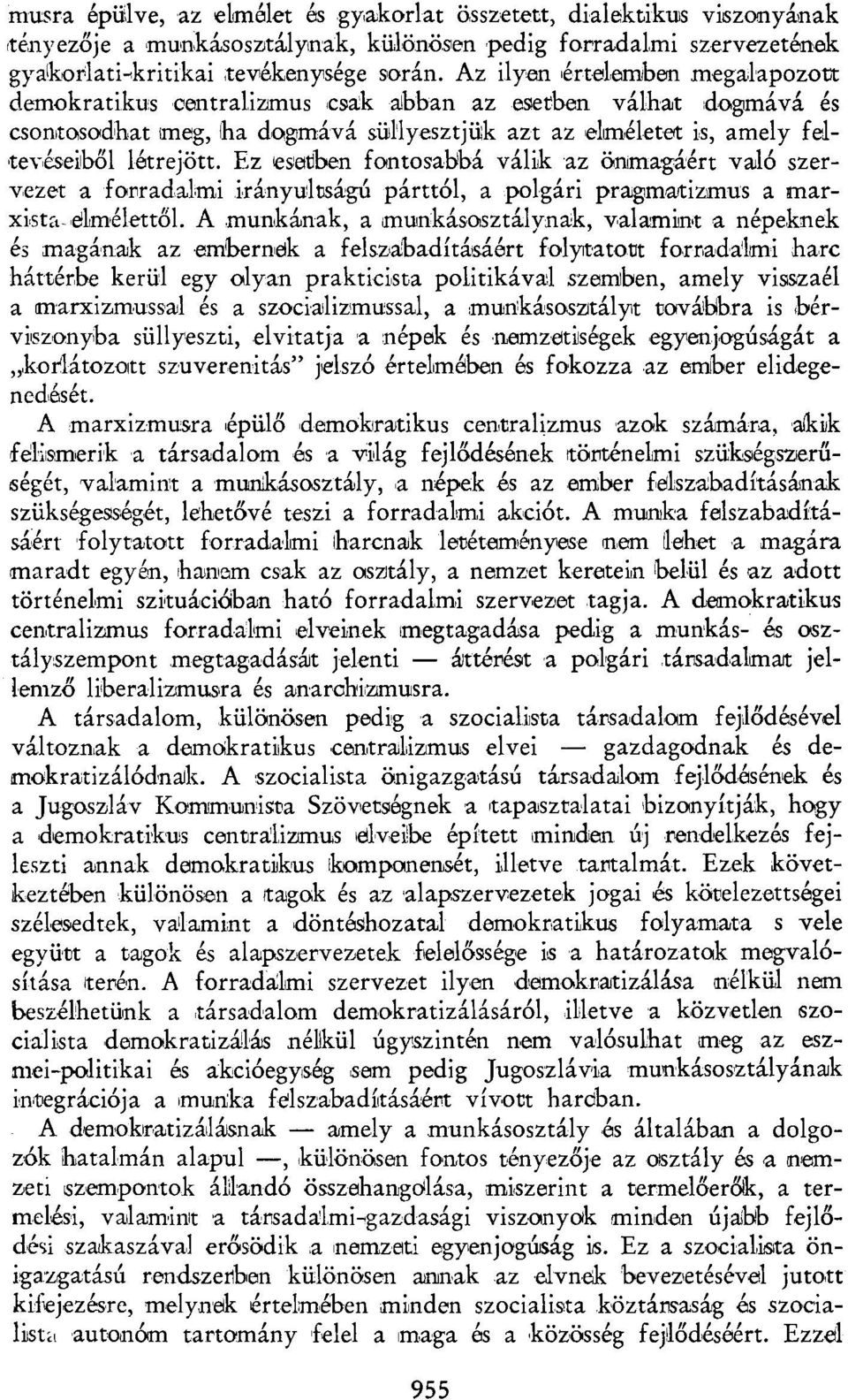 Ez esetiben fontosabbá válik az önmagáért való szervezet a forradalmi irányultságú párttól, a polgári pragmatizmus a marxista-elmélettől.