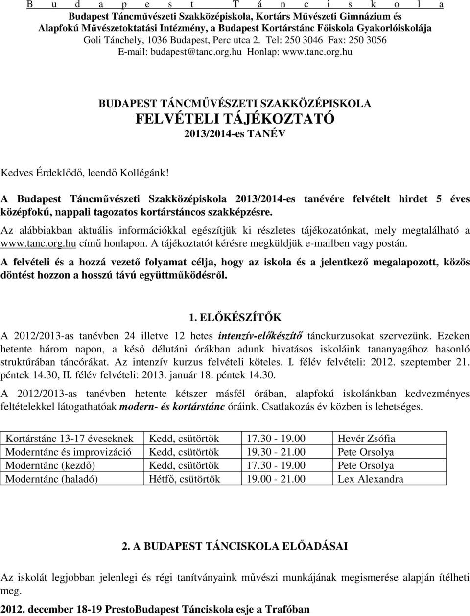 hu Honlap: www.tanc.org.hu BUDAPEST TÁNCMŐVÉSZETI SZAKKÖZÉPISKOLA FELVÉTELI TÁJÉKOZTATÓ 2013/2014-es TANÉV Kedves Érdeklıdı, leendı Kollégánk!