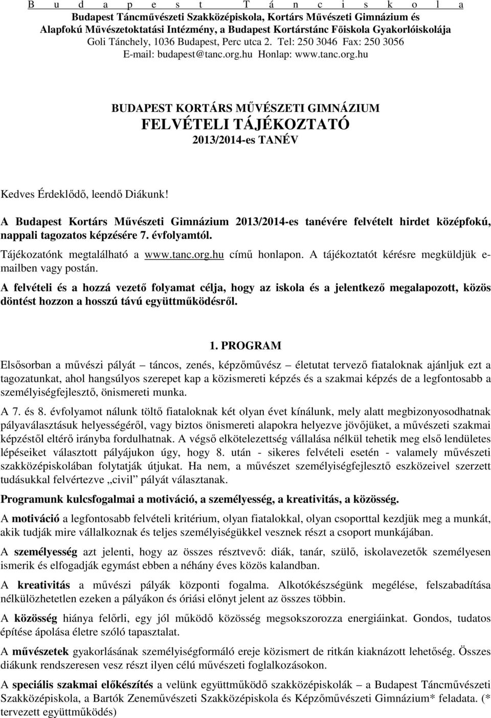 hu Honlap: www.tanc.org.hu BUDAPEST KORTÁRS MŐVÉSZETI GIMNÁZIUM FELVÉTELI TÁJÉKOZTATÓ 2013/2014-es TANÉV Kedves Érdeklıdı, leendı Diákunk!