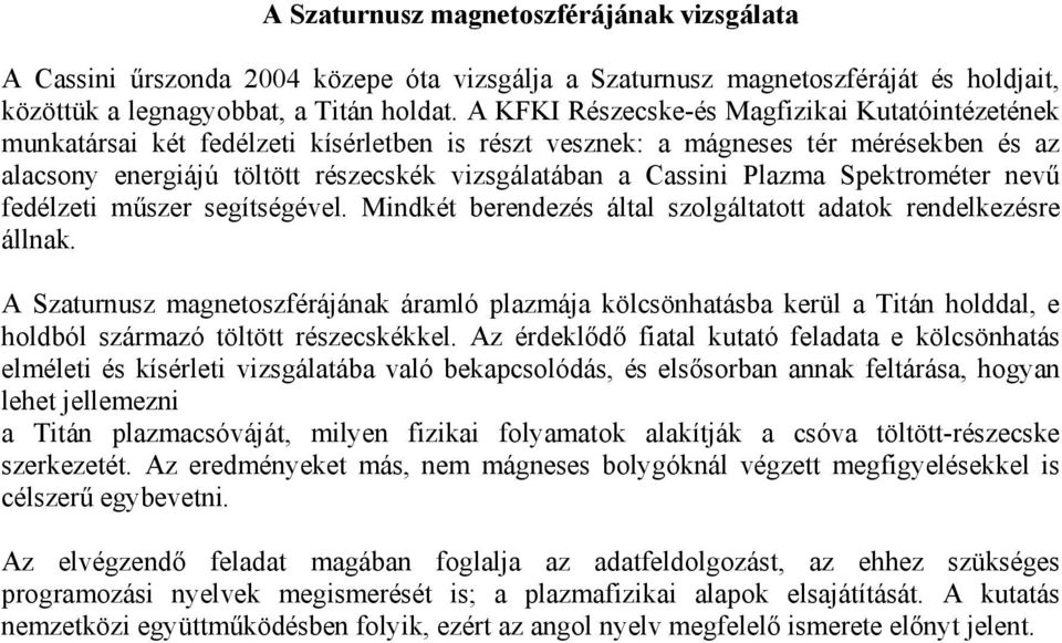 Plazma Spektrométer nevű fedélzeti műszer segítségével. Mindkét berendezés által szolgáltatott adatok rendelkezésre állnak.